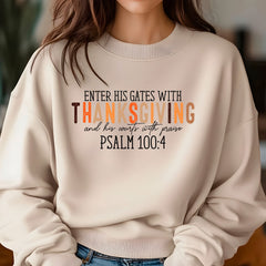 Enter His Gates With Thanksgiving And His Courts With Praise  Sweatshirt