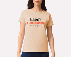 Happy Thanksgiving (Also I'm Pregnant) T-shirt