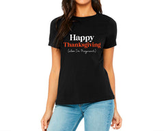 Happy Thanksgiving (Also I'm Pregnant) T-shirt