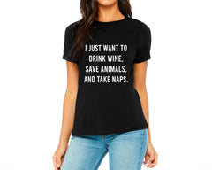 I Just Want To Drink Wine, Save Animals, And Take Naps T-shirt