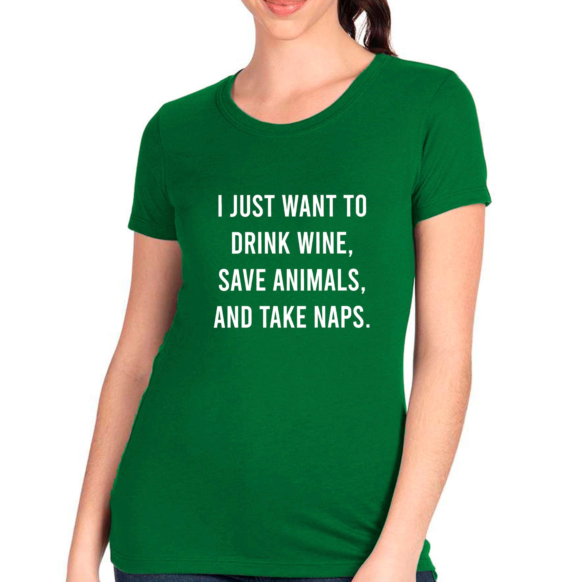 I Just Want To Drink Wine, Save Animals, And Take Naps T-shirt