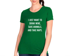 I Just Want To Drink Wine, Save Animals, And Take Naps T-shirt