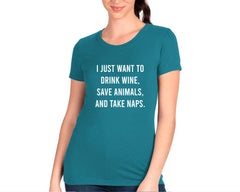 I Just Want To Drink Wine, Save Animals, And Take Naps T-shirt