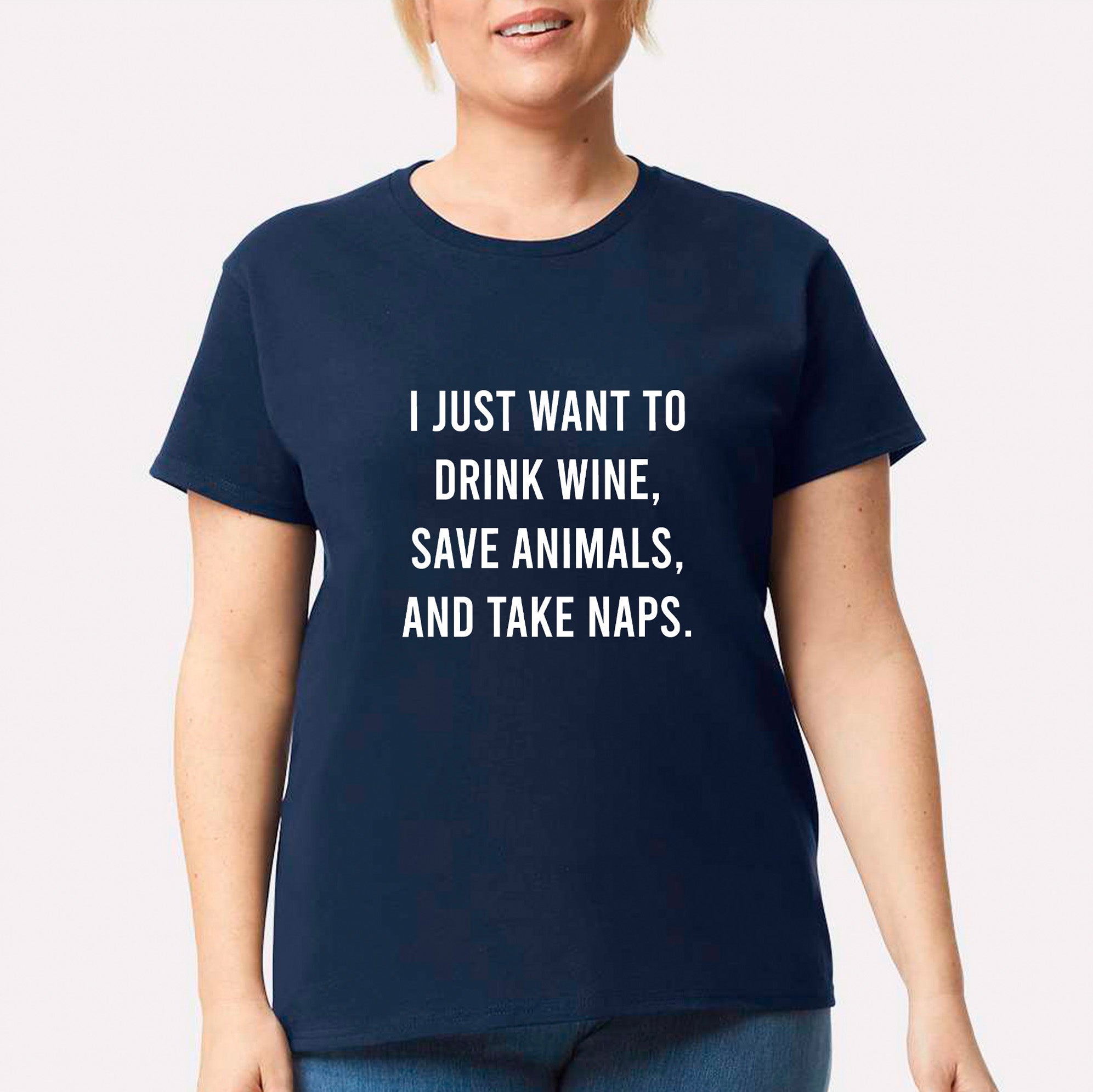 I Just Want To Drink Wine, Save Animals, And Take Naps T-shirt