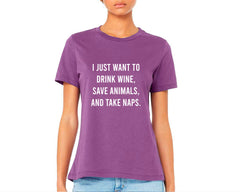 I Just Want To Drink Wine, Save Animals, And Take Naps T-shirt