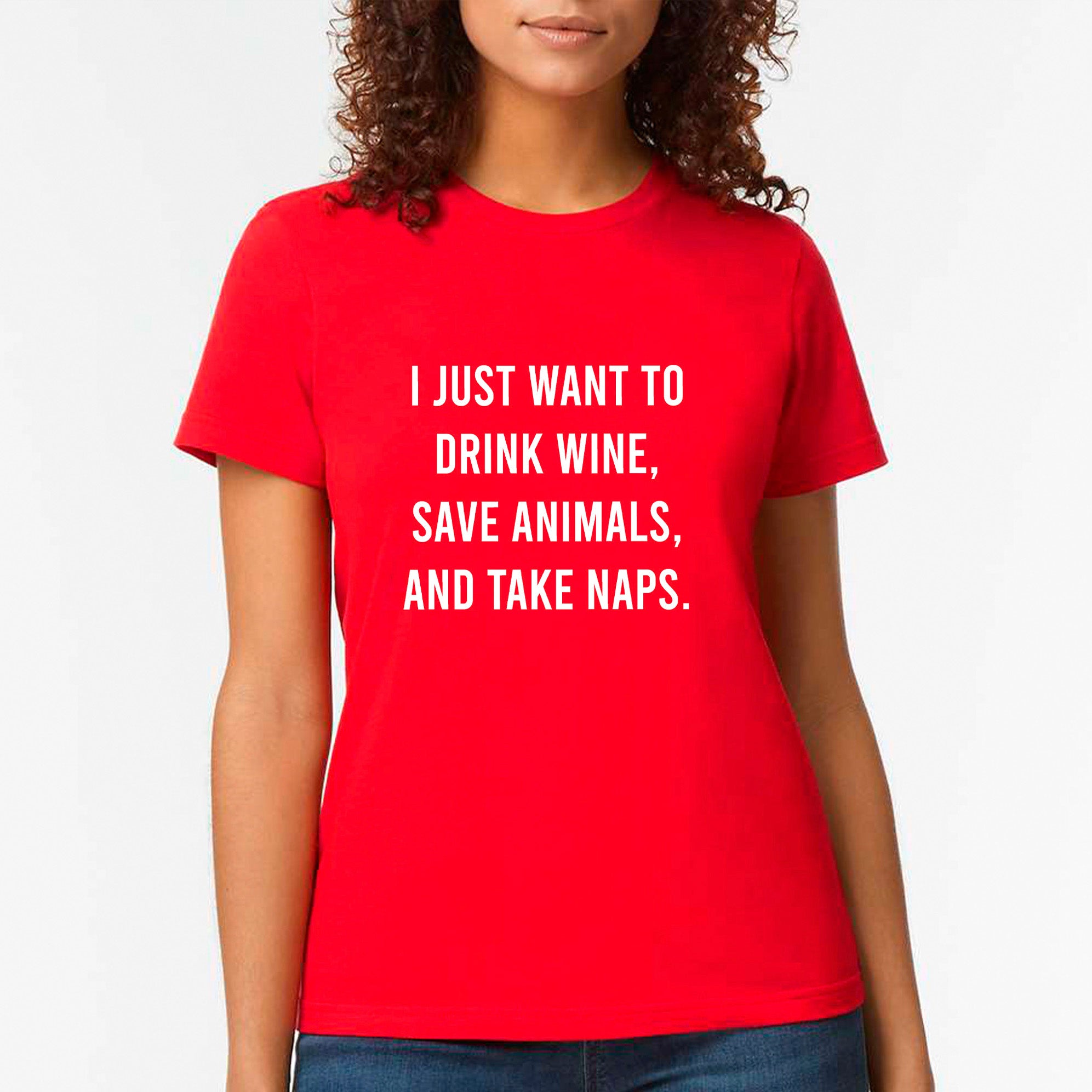 I Just Want To Drink Wine, Save Animals, And Take Naps T-shirt