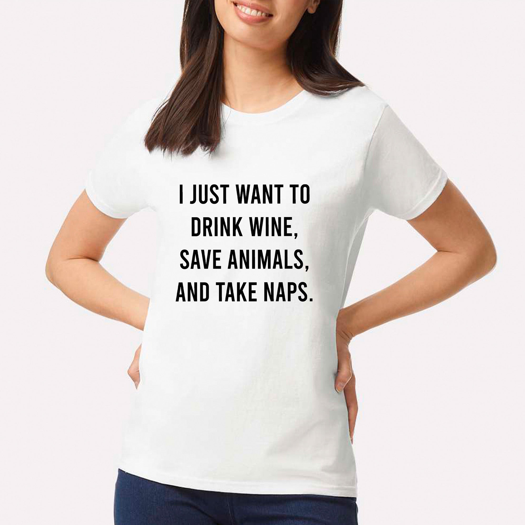 I Just Want To Drink Wine, Save Animals, And Take Naps T-shirt