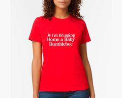 I'm Bringing Home A Baby Bumblebee T-shirt