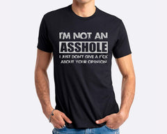 I'm Not An Asshole I Just Don't Give A Fck About Your Opinion T-shirt