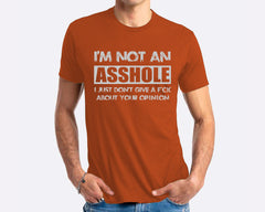 I'm Not An Asshole I Just Don't Give A Fck About Your Opinion T-shirt