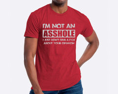 I'm Not An Asshole I Just Don't Give A Fck About Your Opinion T-shirt