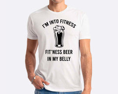 I'm Into Fitness Fit'ness Beer In My Belly T-shirt