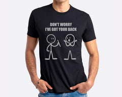 Don't Worry I've Got Your Back T-shirt