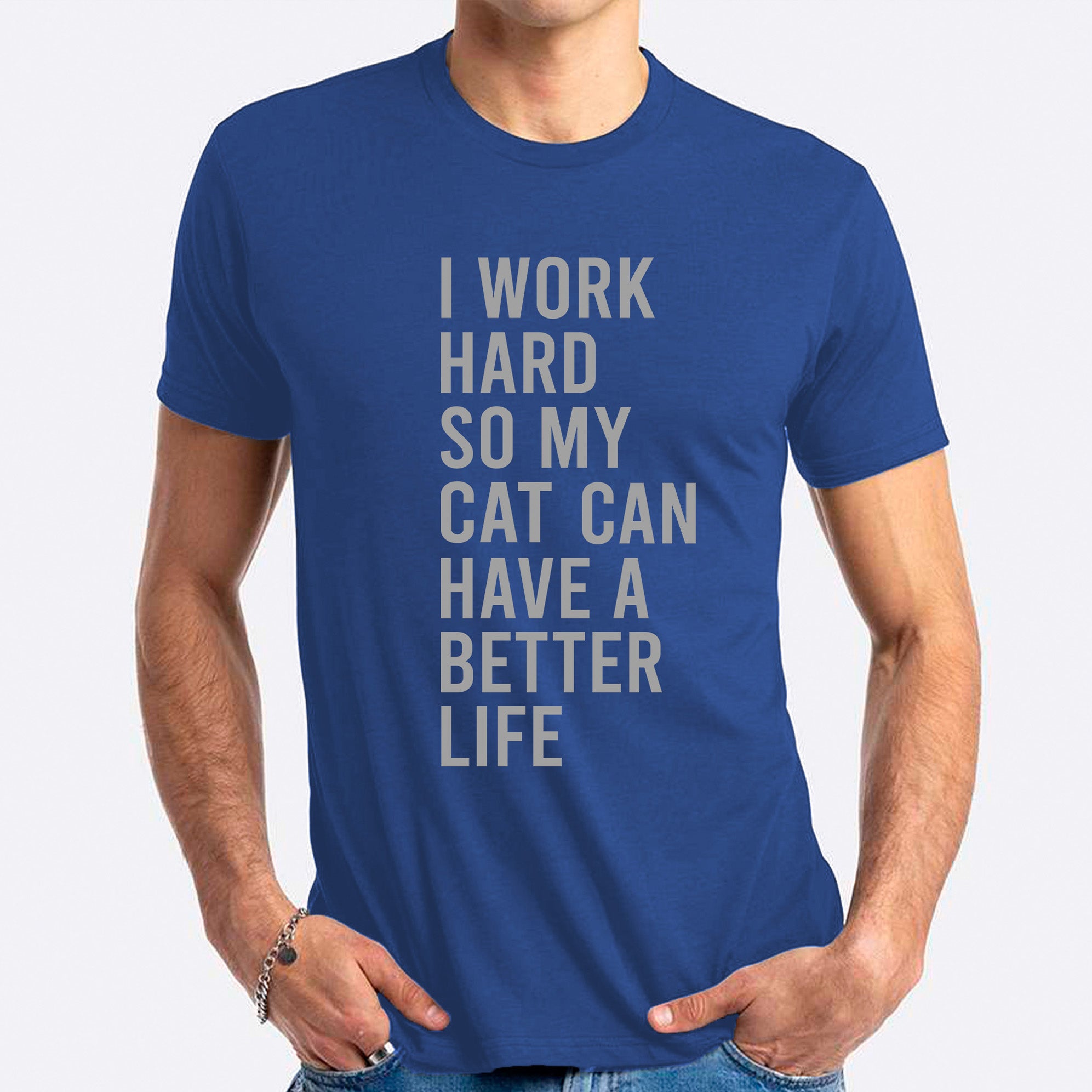 I Work Hard So My Cat Can Have A Better Life T-shirt