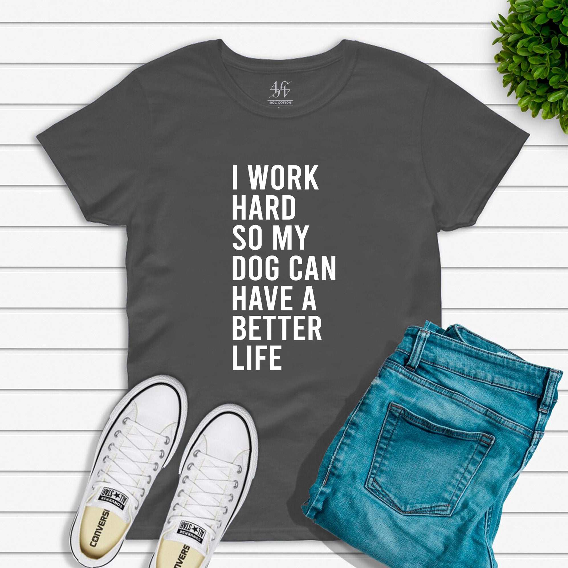 I Work Hard So My Dog Can Have A Better Life T-shirt