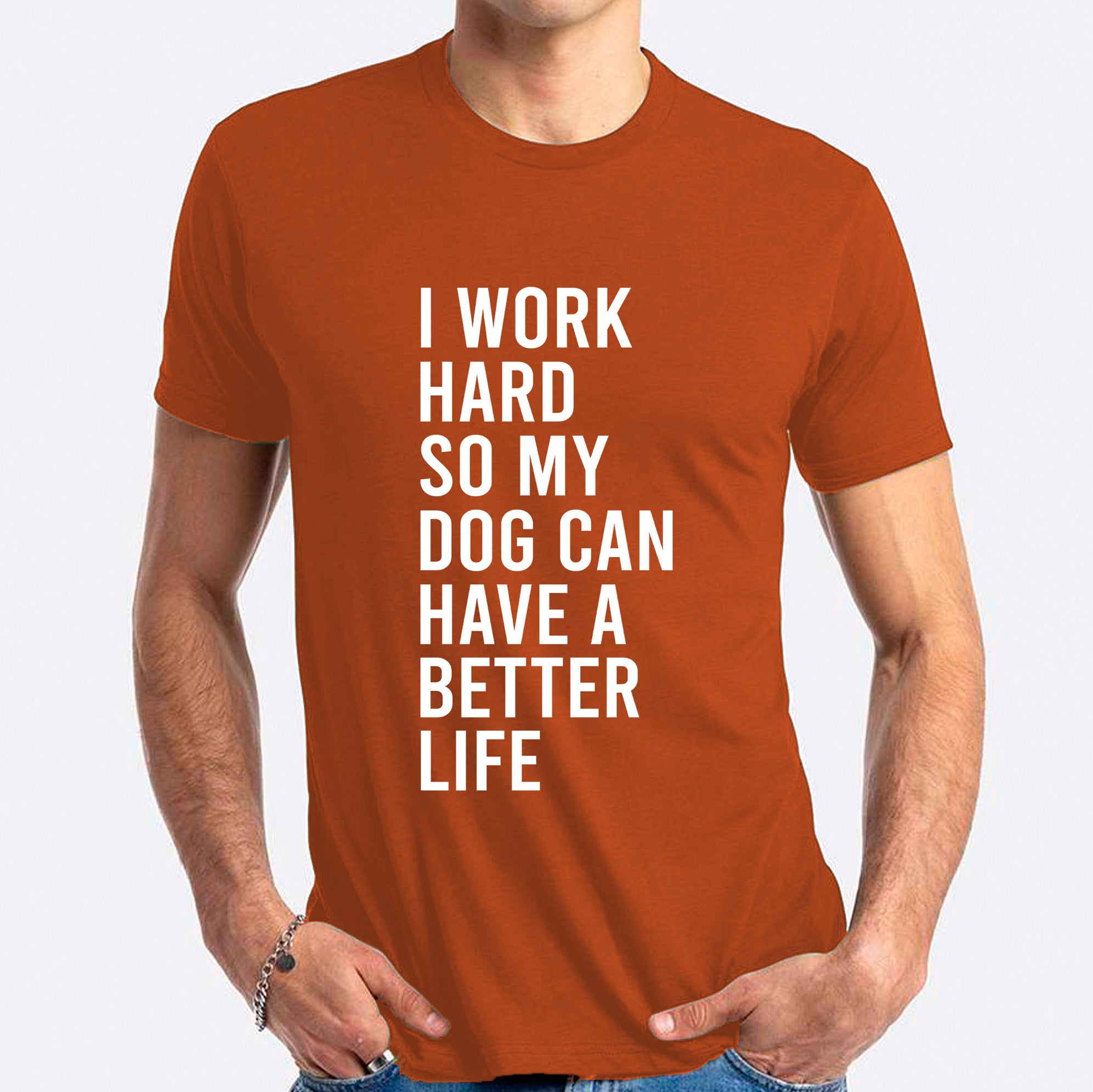 I Work Hard So My Dog Can Have A Better Life T-shirt