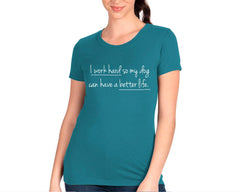 I Work Hard So My Dog Can Have A Better Life T-shirt