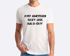 Just Another Sexy-Ass Bald Man T-shirt