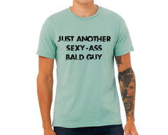 Just Another Sexy-Ass Bald Man T-shirt