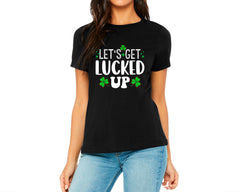 Let's Get Lucked Up T-shirt