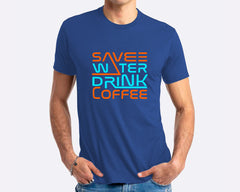 Save Water Drink Coffee T-shirt