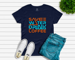 Save Water Drink Coffee T-shirt