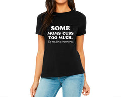 Some Moms Cuss Too Much T-shirt