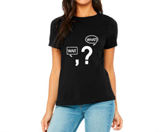 Wait, What? T-shirt