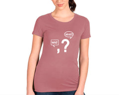 Wait, What? T-shirt