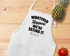 Whatever Happens We're Eating It Apron