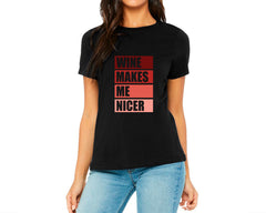 Wine Makes Me Nicer T-shirt